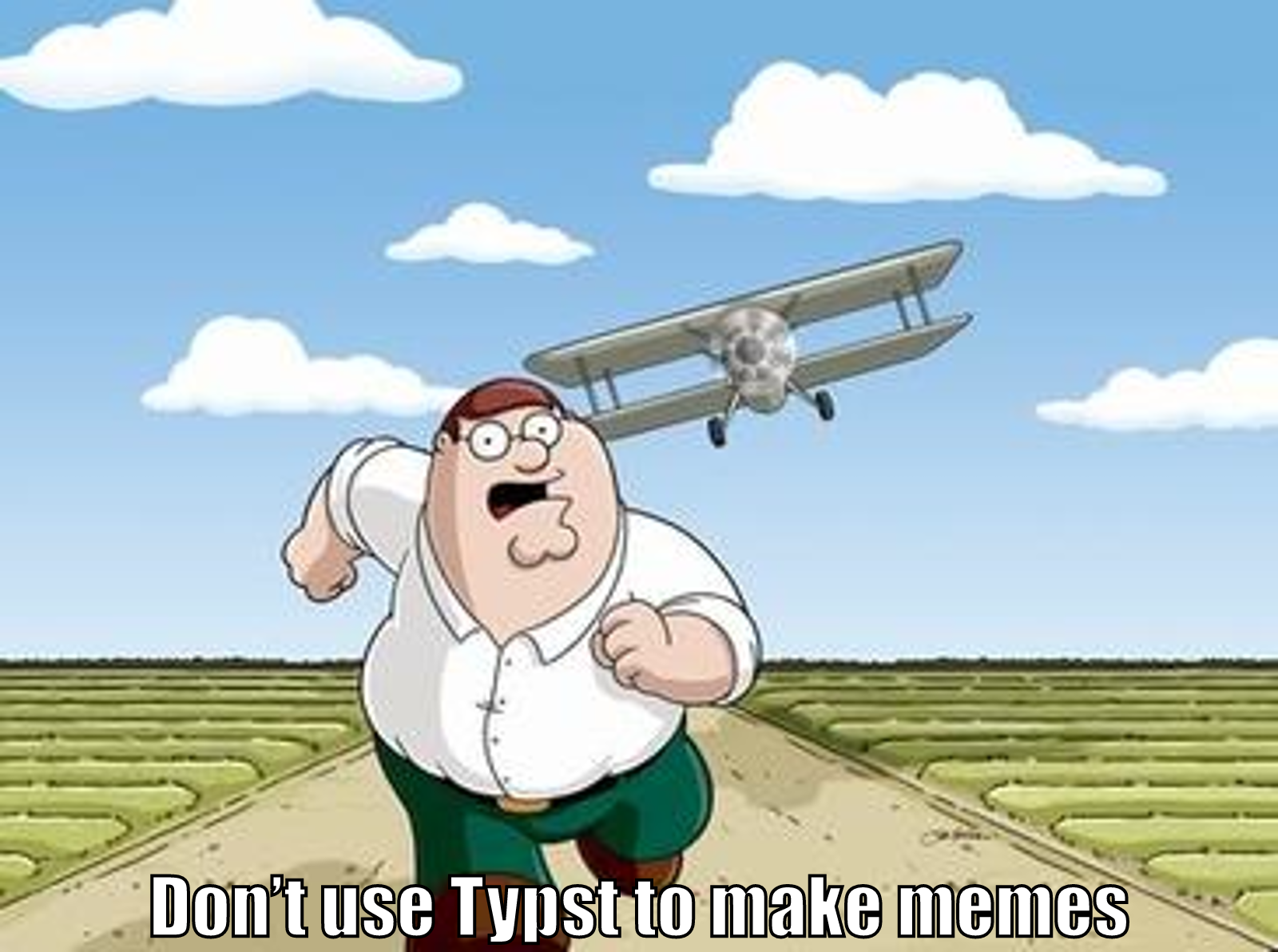 "An image of Peter Griffin running from an airplane with the caption \"Don't use Typst to make memes\""